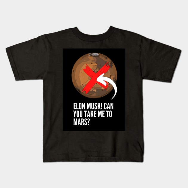 Elon Musk! Can you take me to Mars? Kids T-Shirt by Aleksander37